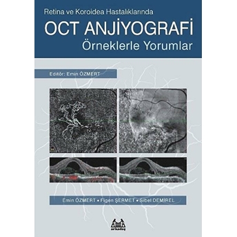 Retina Ve Koroidea Hastalıklarında Oct Anjiyografi - Örneklerle Yorumlar Emin Özmert, Figen Şermet, Sibel Demirel