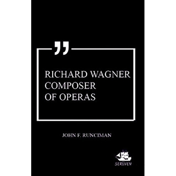 Richard Wagner Composer Of Operas John F. Runciman