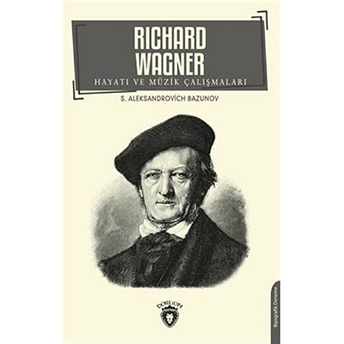 Richard Wagner Hayatı Ve Müzik Çalışmaları - S. A. Bazunov