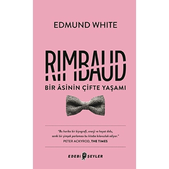 Rimbaud: Bir Asinin Çifte Yaşamı Edmund White