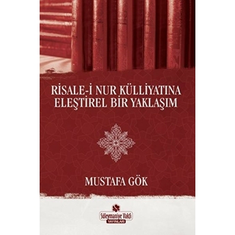 Risale-I Nur Külliyatına Eleştirel Bir Yaklaşım Mustafa Gök