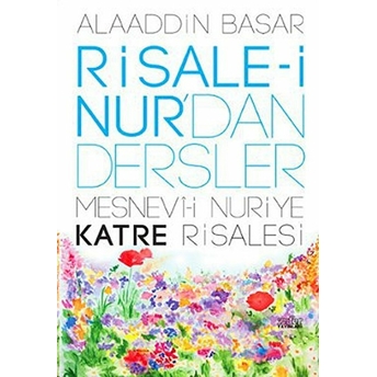 Risale-I Nurdan Dersler Mesnevi-I Nuriye Katre Risalesi Alaaddin Başar