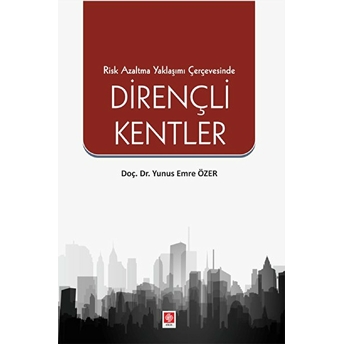 Risk Azaltma Yaklaşımı Çerçevesinde Dirençli Kentler Yunus Emre Özer