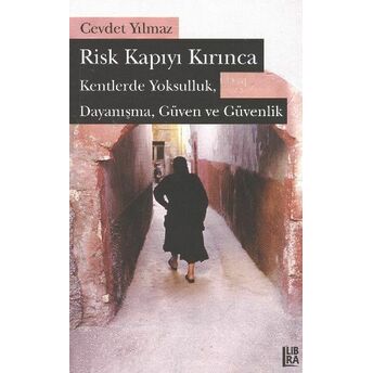 Risk Kapıyı Kırınca Kentlerde Yoksulluk, Dayanışma, Güven Ve Güvenlik Cevdet Yılmaz