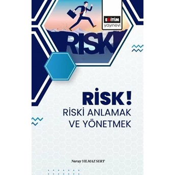 Risk! Riski Anlamak Ve Yönetmek Nuray Yılmaz Sert