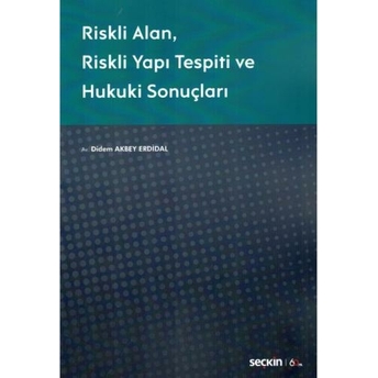 Riskli Alan, Riskli Yapı Tespiti Ve Hukuki Sonuçları Didem Akbey Erdidal