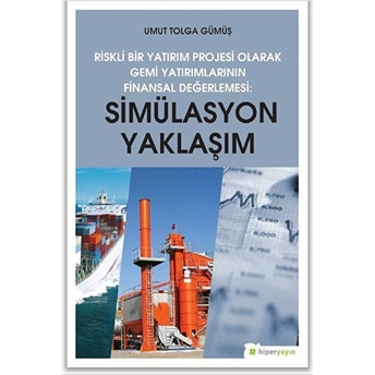 Riskli Bir Yatırım Projesi Olarak Gemi Yatırımlarının Finansal Değerlemesi - Simülasyon Yaklaşımı Umut Tolga Gümüş