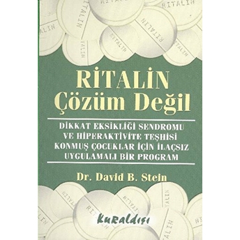 Ritalin Çözüm Değil Dikkat Eksikliği Sendromu Ve Hiperaktivite Teşhisi Konmuş Çocuklar Için Ilaçsız Uygulamalı Bir Program David B. Stein