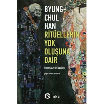 Ritüellerin Yok Oluşuna Dair: Günümüzün Bir Topolojisi Byung-Chul Han