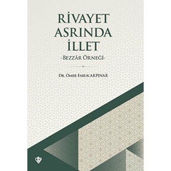 Rivayet Asrında Illet - Bezzar Örneği Ömer Faruk Akpınar