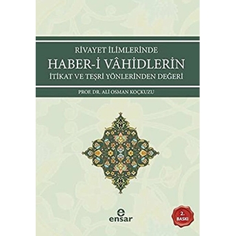 Rivayet Ilimlerinde Haber-I Vahidlerin Itikat Ve Teşri Yönlerinden Değeri Ali Osman Koçkuzu