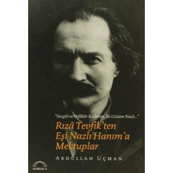 Rıza Tevfik'ten Eşi Nazlı Hanım'a Mektuplar Abdullah Uçman