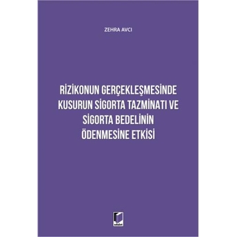 Rizikonun Gerçekleşmesinde Kusurun Sigorta Tazminatı Ve Sigorta Bedelinin Ödenmesine Etkisi Zehra Avcı