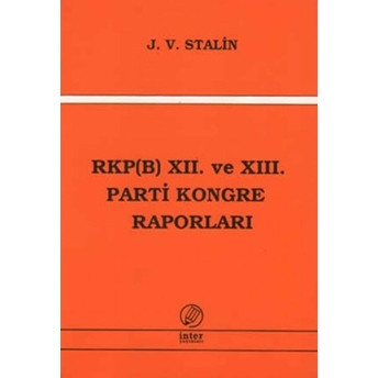 Rkp(B) 12. Ve 13. Parti Kongre Raporları Josef V. Stalin