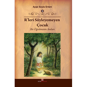 R'leri Söyleyemeyen Çocuk Bir Öğretmenin Anıları Ayşe Seyla Ertem