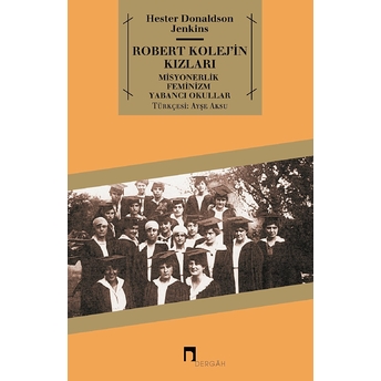 Robert Kolej'in Kızları Misyonerlik Feminizm Yabancı Okullar Hester Donaldson Jenkins