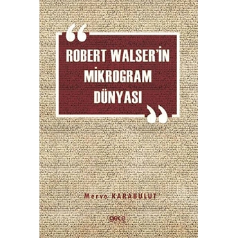 Robert Walser’in Mikrogram Dünyası - Merve Karabulut