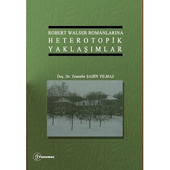 Robert Walser Romanlarına Heterotopik Yaklaşımlar - Zennube Şahin Yılmaz