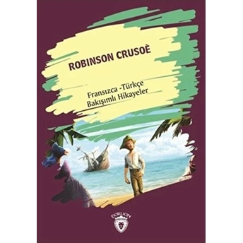 Robinson Crusoe (Robinson Crusoe) Fransızca Türkçe Bakışımlı Hikayeler Kolektif