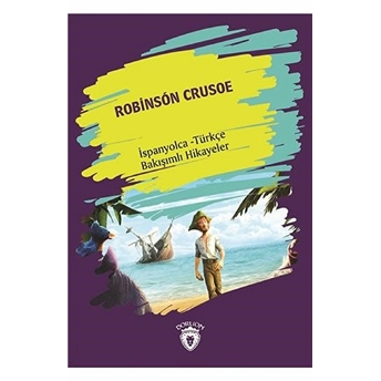 Robinson Crusoe (Robinson Crusoe) Ispanyolca Türkçe Bakışımlı Hikayeler Kolektif