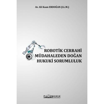 Robotik Cerrahi Müdahaleden Doğan Hukuki Sorumluluk Ali Kaan Erdoğan