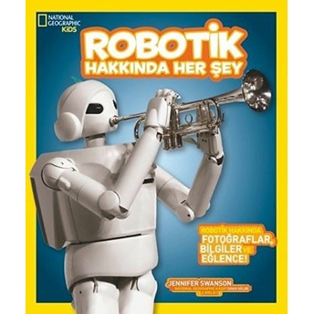 Robotik Hakkında Her Şey Jennifer Swanson