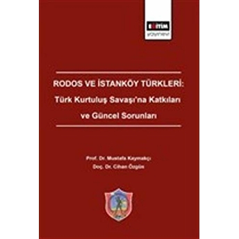 Rodos Ve Istanköy Türkleri: Türk Kurtuluş Savaşı'na Katkıları Ve Güncel Sorunları Mustafa Kaymakçı, Cihan Özgün