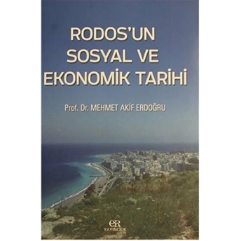 Rodos'Un Sosyal Ve Ekonomik Tarihi Mehmet Akif Erdoğdu