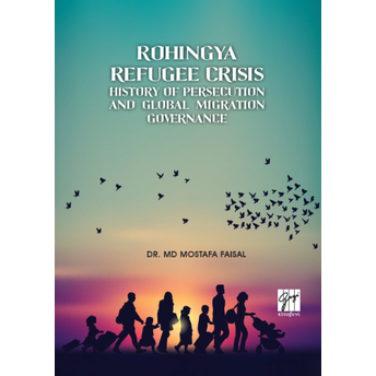 Rohingya Refugqq Crisis History Of Persecution And Global Migration Governance Mostafa Faısal