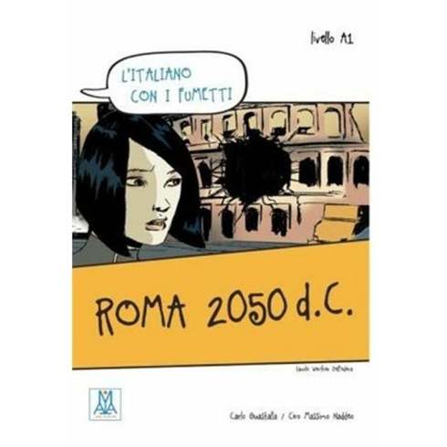 Roma 2050 D.c. (L’italiano Con I Fumetti- Livello:a1) Italyanca Okuma Kitabı