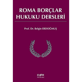 Roma Borçlar Hukuku Dersleri - Belgin Erdoğmuş