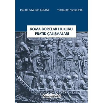 Roma Borçlar Hukuku Pratik Çalışmaları - Nurcan Ipek