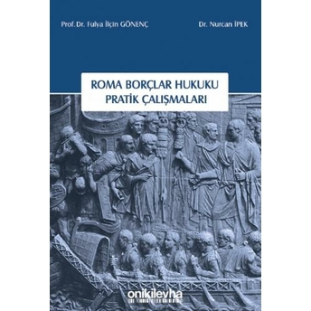 Roma Borçlar Hukuku Pratik Çalışmaları Nurcan Ipek