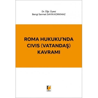 Roma Hukuku'Nda Cıvıs (Vatandaş) Kavramı Bengi Sermet Sayın Korkmaz