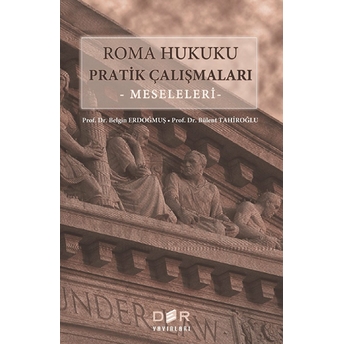 Roma Hukuku Pratik Çalışmaları Bülent Tahiroğlu