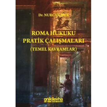 Roma Hukuku Pratik Çalışmaları (Temel Kavramlar) Nurcan Ipek