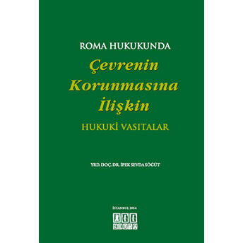 Roma Hukukunda Çevrenin Korunmasına Ilişkin Hukuki Vasıtalar Ipek Sevda Söğüt