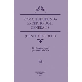 Roma Hukukunda Exceptio Doli Generalıs (Genel Hile Def'I) Ipek Sevda Söğüt