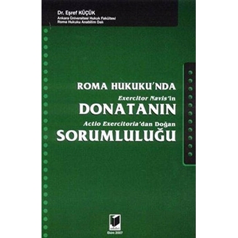 Roma Hukuku'nda Exercitor Navis'in Donatanın Actio Exercitoria'dan Doğan Sorumluluğu-Eşref Küçük