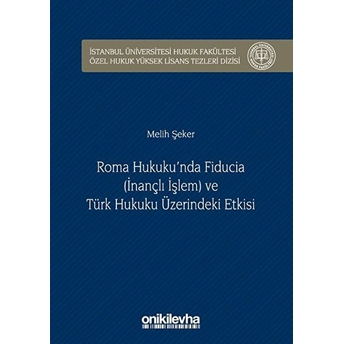 Roma Hukuku'nda Fiducia (Inançlı Işlem) Ve Türk Hukuku Üzerindeki Etkisi - Melih Şeker