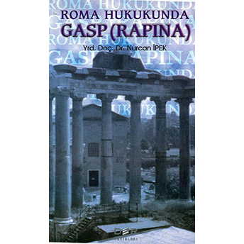 Roma Hukukunda Gasp (Rapına)-Nurcan Ipek