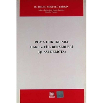 Roma Hukukunda Haksız Fiil Benzerleri Özlem Söğütlü Erişgin