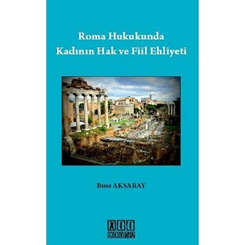 Roma Hukukunda Kadının Hak Ve Fiil Ehliyeti-Buse Aksaray