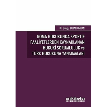 Roma Hukukunda Sportif Faaliyetlerden Kaynaklanan Hukuki Sorumluluk Ve Türk Hukukuna Yansımaları - Duygu Tahan Orhan