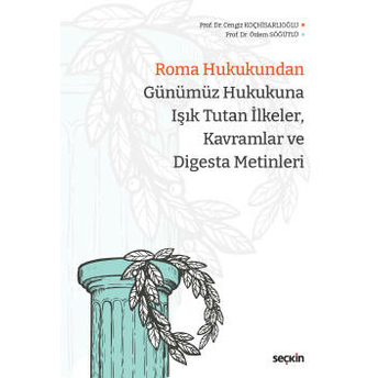 Roma Hukukundan Günümüz Hukukuna Işık Tutan Ilkeler, Kavramlar Ve Digesta Metinleri Cengiz Koçhisarlıoğlu