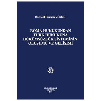 Roma Hukukundan Türk Hukukuna Hükümsüzlük Sisteminin Oluşumu Ve Gelişimi Halil Ibrahim Yüksel