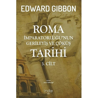 Roma Imparatorluğu’nun Gerileyiş Ve Çöküş Tarihi (3. Cilt) Edward Gibbon