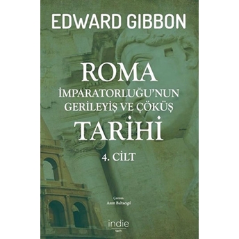 Roma Imparatorluğu’nun Gerileyiş Ve Çöküş Tarihi (4. Cilt) Edward Gibbon