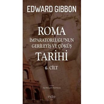 Roma Imparatorluğu’nun Gerileyiş Ve Çöküş Tarihi 6. Cilt Edward Gibbon