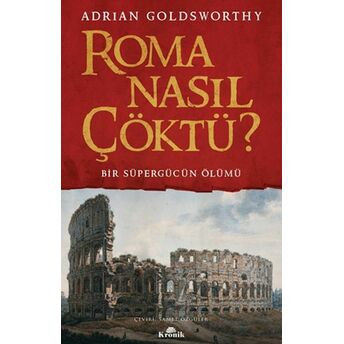 Roma Nasıl Çöktü? Bir Süpergücün Ölümü